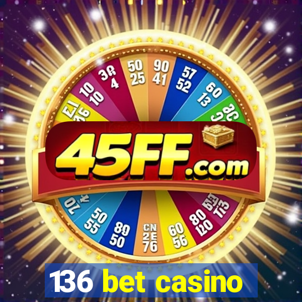 136 bet casino